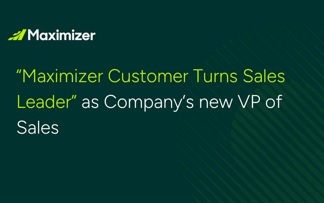 “Maximizer Customer Turns Sales Leader” as Company’s new VP of Sales