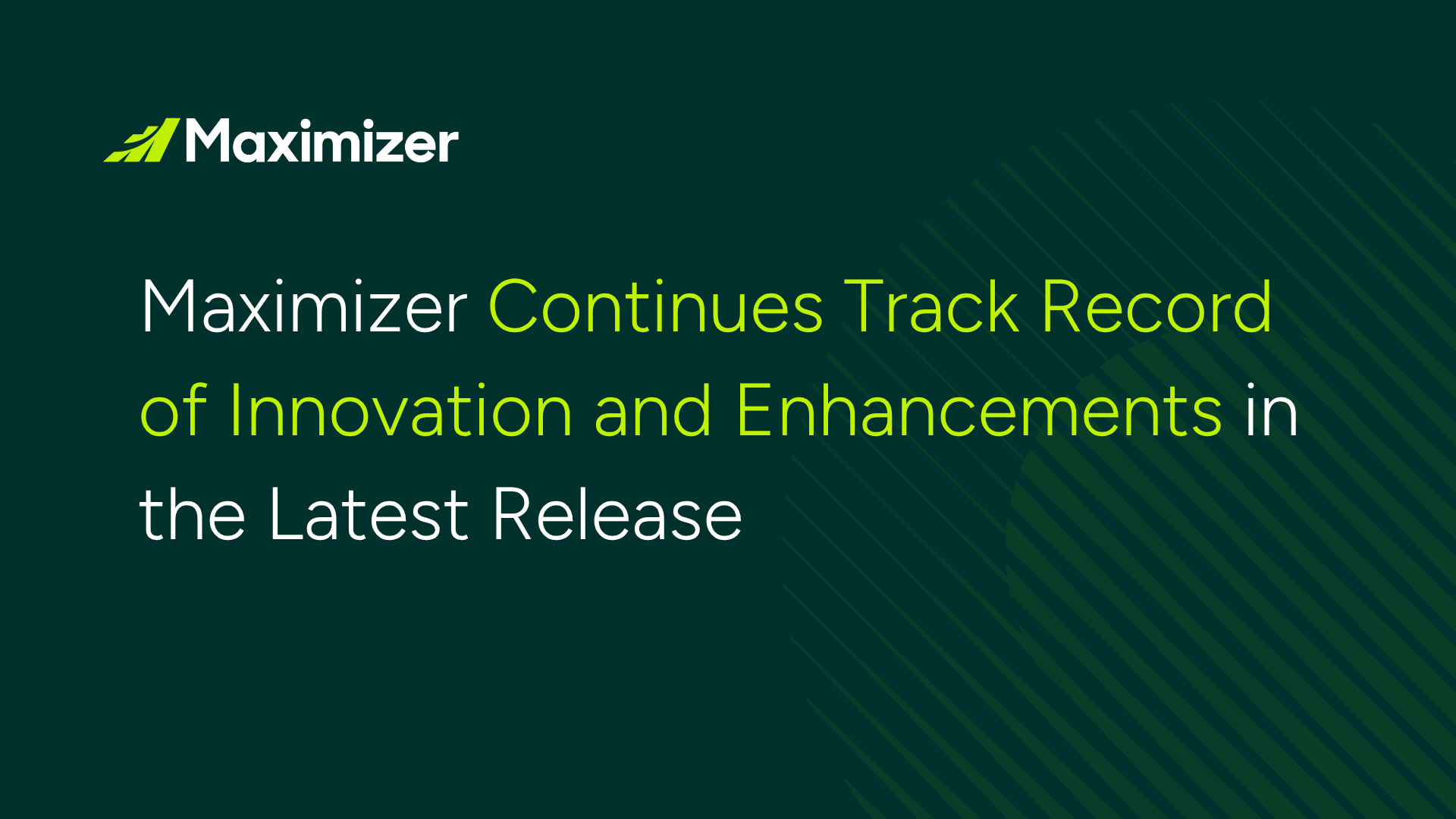 Maximizer Continues Track Record of Innovation and Enhancements in the Latest Release