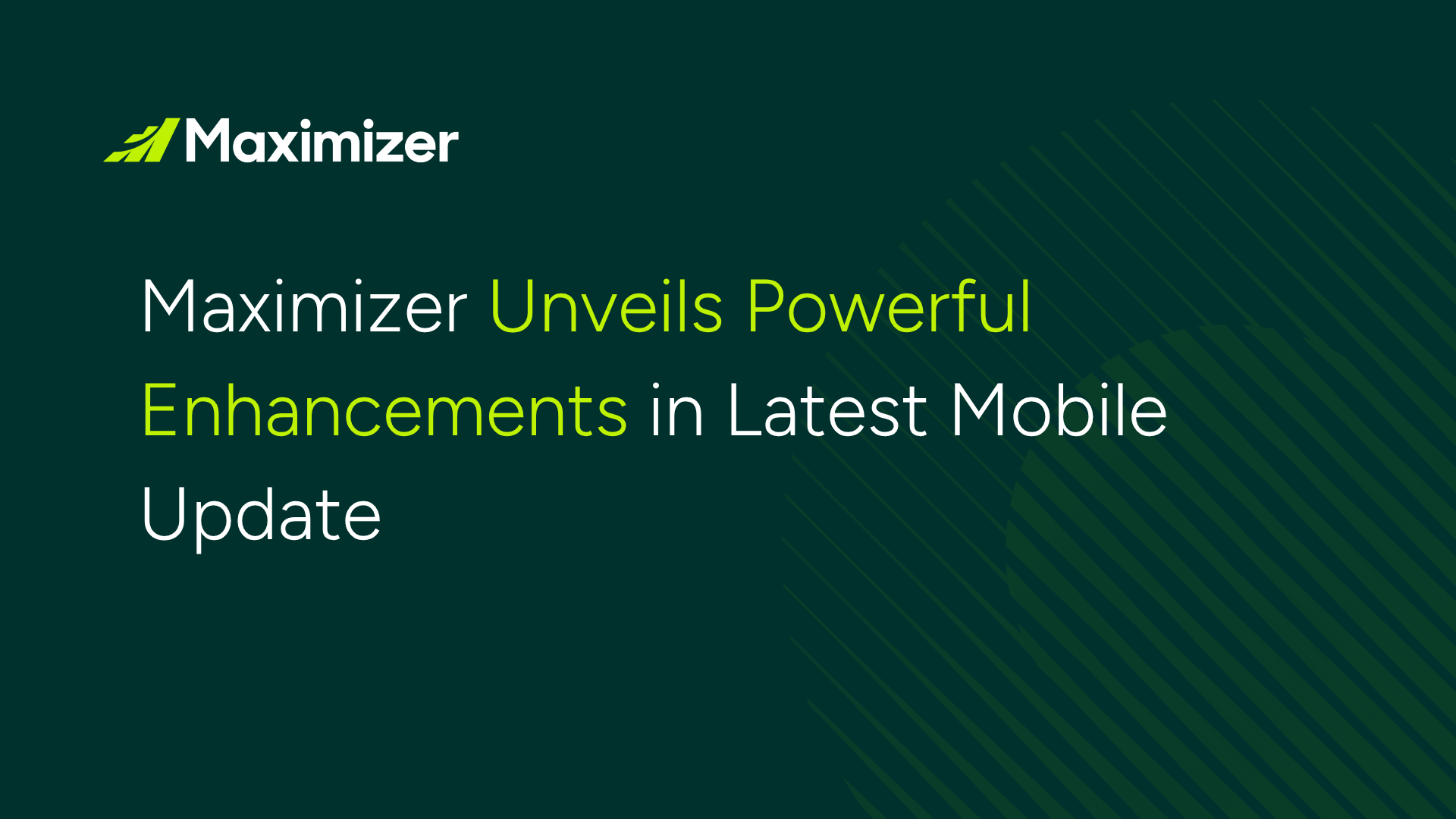 Maximizer Unveils Powerful Enhancements in Latest Mobile Update