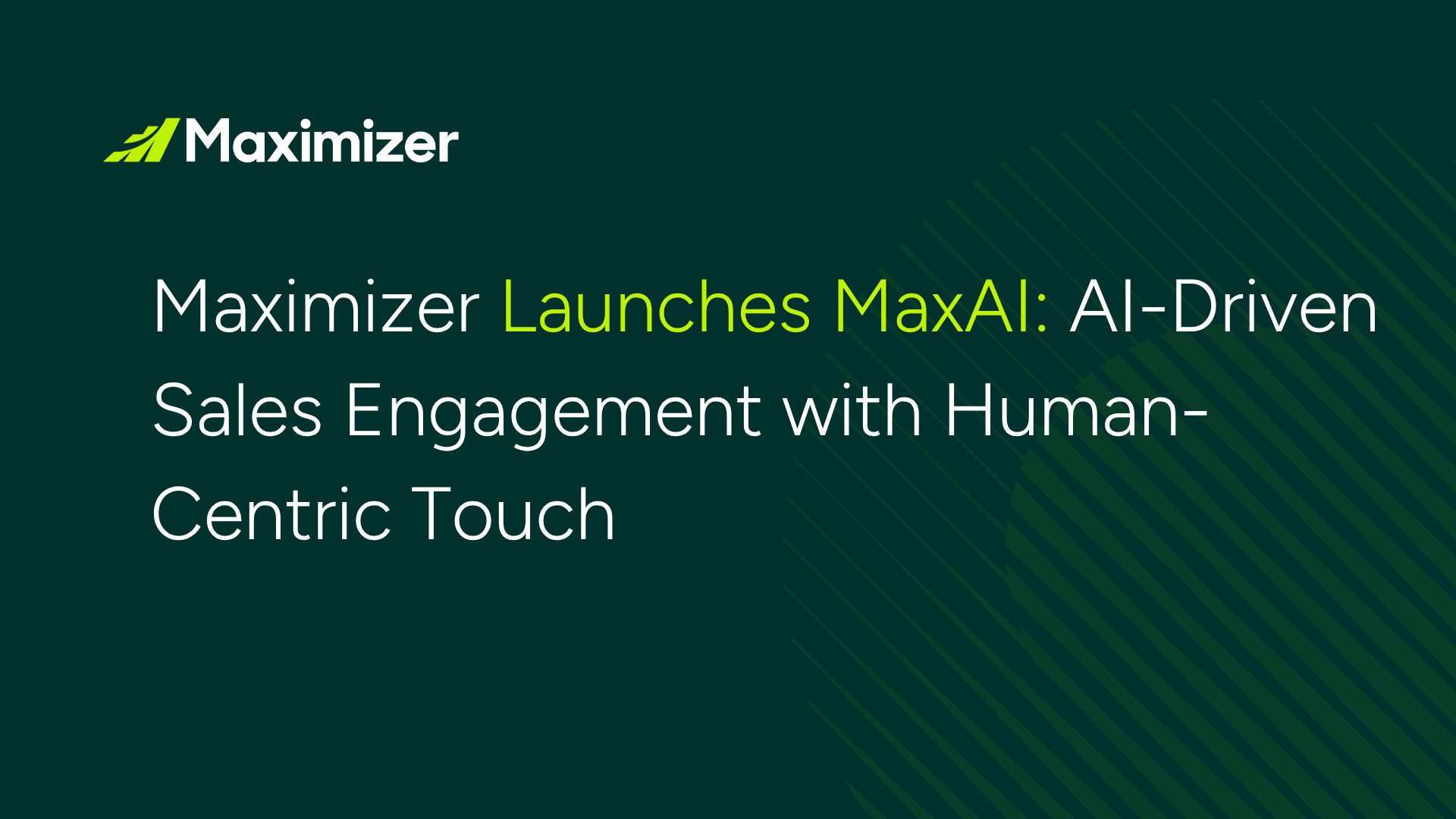 Maximizer Launches MaxAI: AI-Driven Sales Engagement with Human-Centric Touch