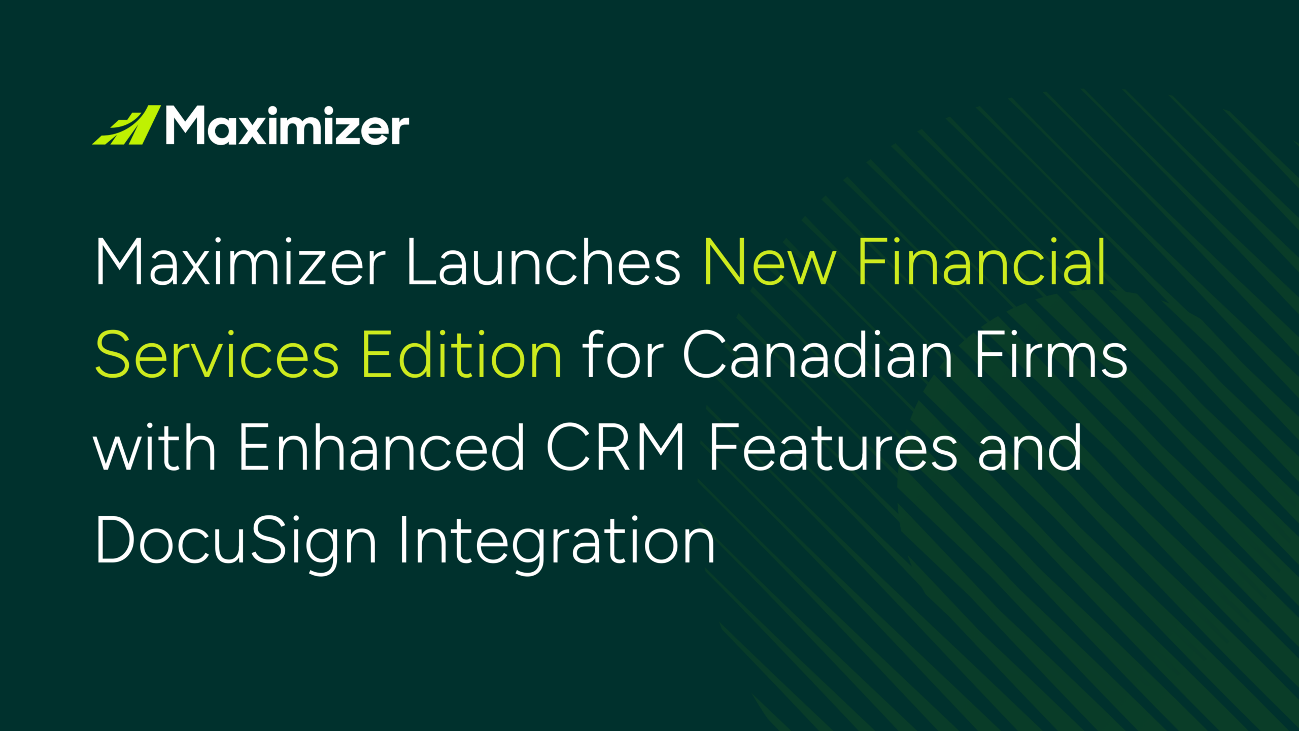 Maximizer Launches New Financial Services Edition for Canadian Firms with Enhanced CRM Features and DocuSign Integration