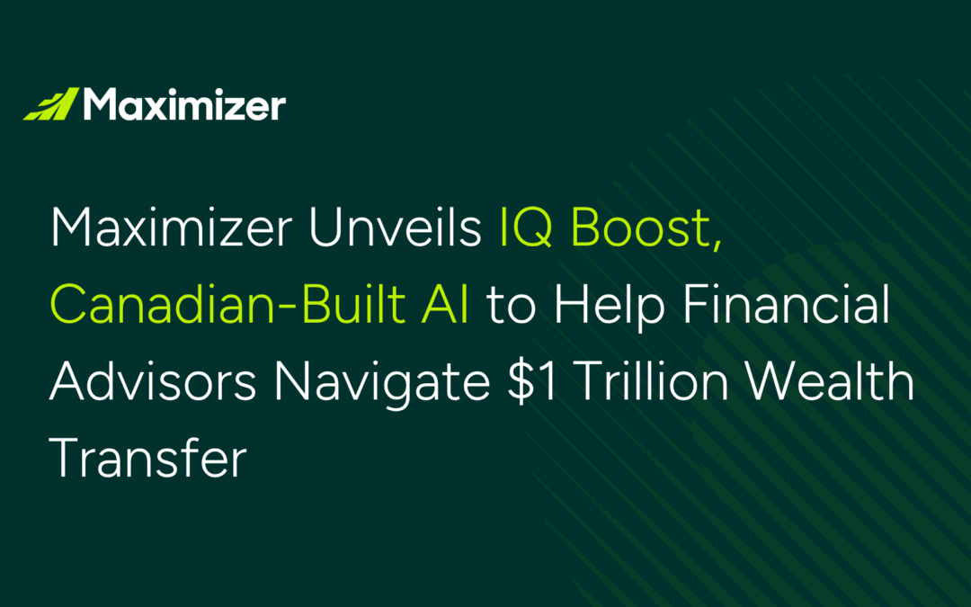 Maximizer Unveils IQ Boost, Canadian-Built AI to Help Financial Advisors Navigate $1 Trillion Wealth Transfer